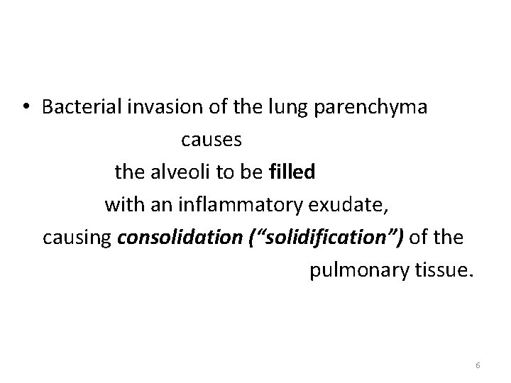  • Bacterial invasion of the lung parenchyma causes the alveoli to be filled