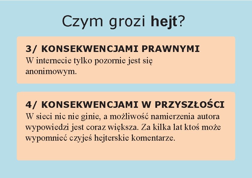 Czym grozi hejt? 3/ KONSEKWENCJAMI PRAWNYMI W internecie tylko pozornie jest się anonimowym. 4/