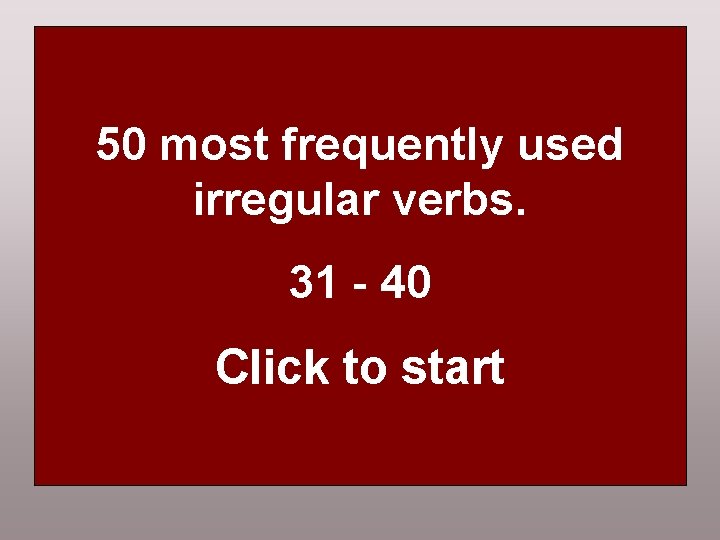 50 most frequently used irregular verbs HUSK! Det er kun i 3. person ental