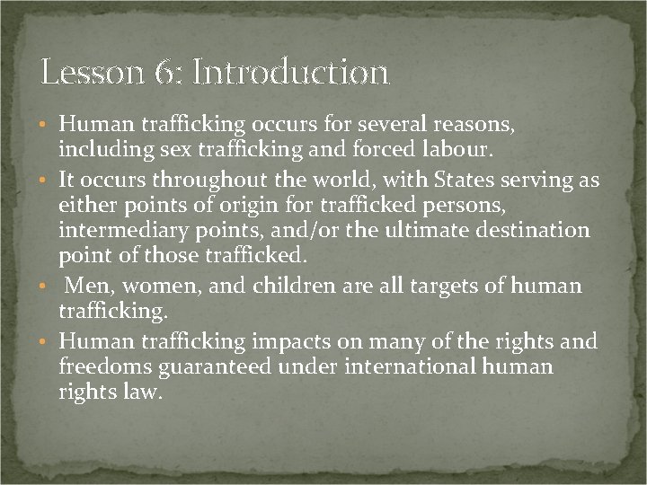 Lesson 6: Introduction • Human trafficking occurs for several reasons, including sex trafficking and