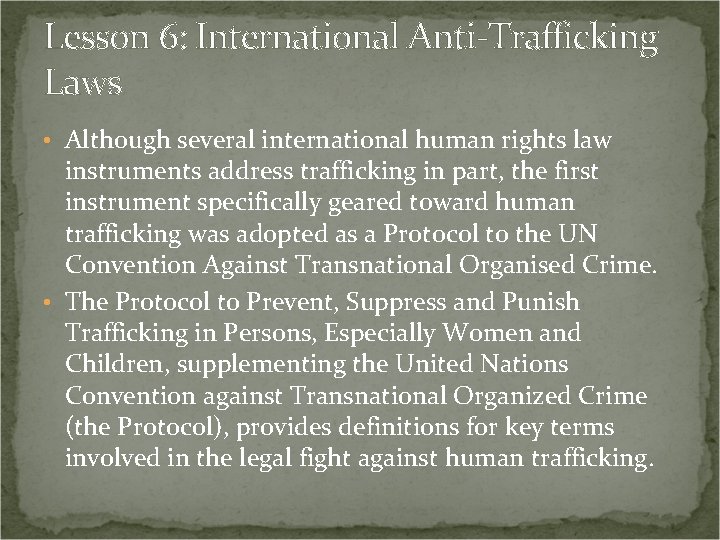 Lesson 6: International Anti-Trafficking Laws • Although several international human rights law instruments address