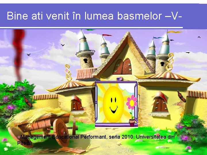 Bine ati venit în lumea basmelor –V- l. Management Pitesti Educational Performant, seria 2010,