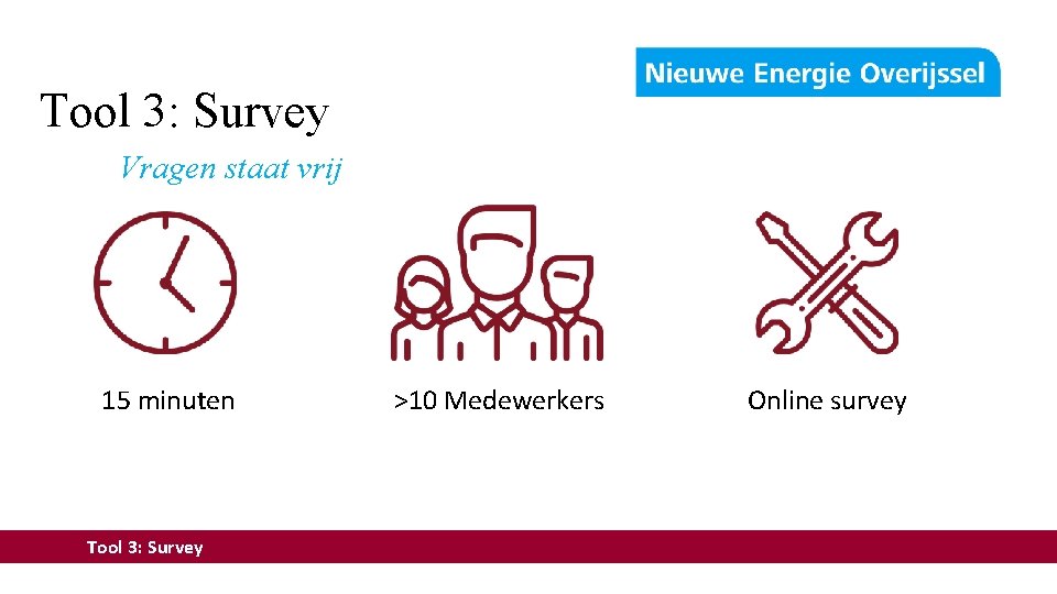 Tool 3: Survey Vragen staat vrij 15 minuten Tool 3: Survey >10 Medewerkers Online