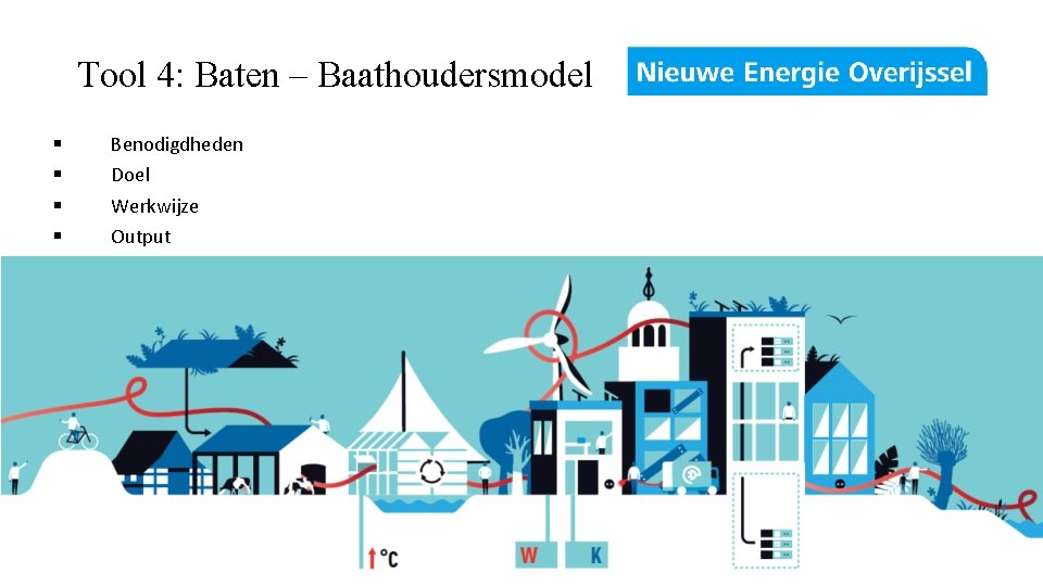 Tool 4: Baten – Baathoudersmodel § § Benodigdheden Doel Werkwijze Output 