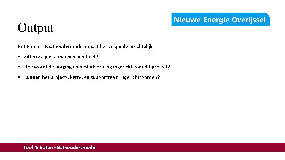 Output Het Baten - Baathoudermodel maakt het volgende inzichtelijk: § Zitten de juiste mensen