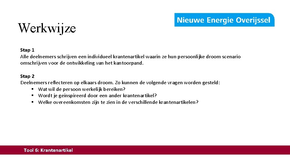 Werkwijze Stap 1 Alle deelnemers schrijven een individueel krantenartikel waarin ze hun persoonlijke droom