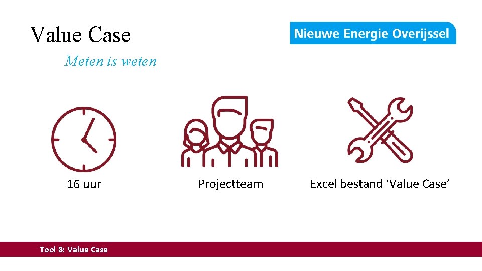 Value Case Meten is weten 16 uur Tool 8: Value Case Projectteam Excel bestand