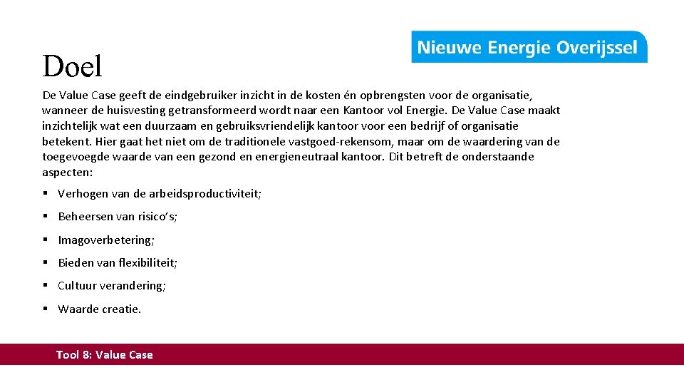 Doel De Value Case geeft de eindgebruiker inzicht in de kosten én opbrengsten voor