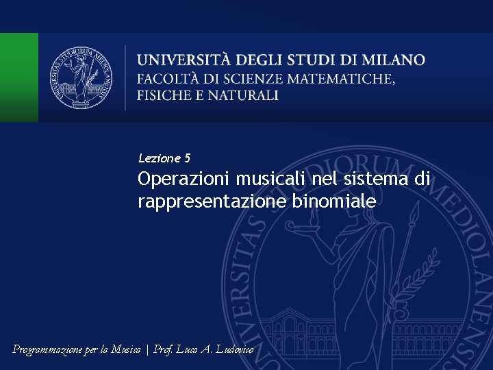 Lezione 5 Operazioni musicali nel sistema di rappresentazione binomiale Programmazione per la Musica |