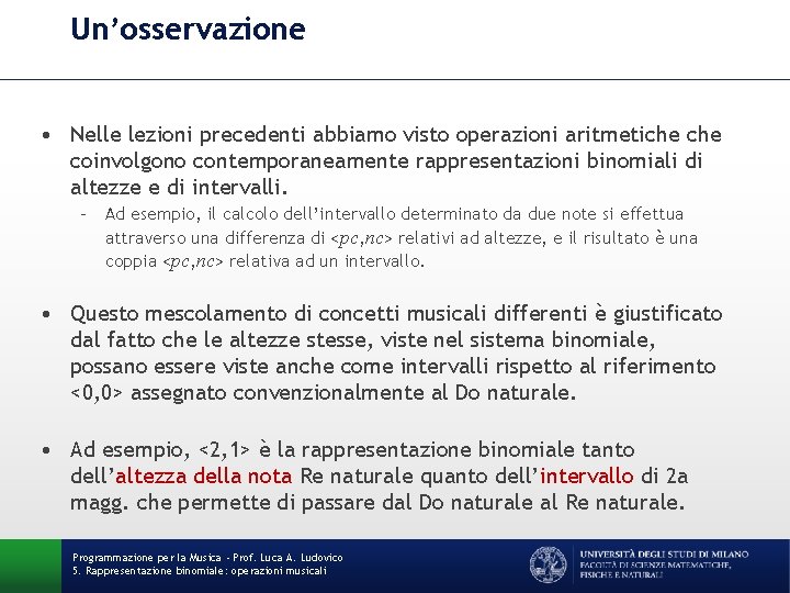 Un’osservazione • Nelle lezioni precedenti abbiamo visto operazioni aritmetiche coinvolgono contemporaneamente rappresentazioni binomiali di