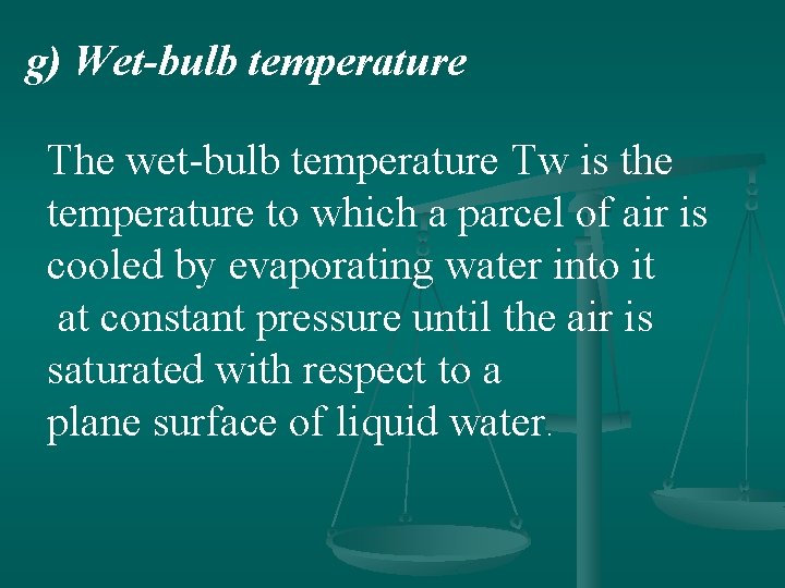 g) Wet-bulb temperature The wet-bulb temperature Tw is the temperature to which a parcel