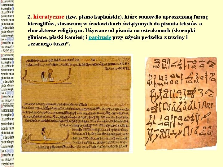 2. hieratyczne (tzw. pismo kapłańskie), które stanowiło uproszczoną formę hieroglifów, stosowaną w środowiskach świątynnych