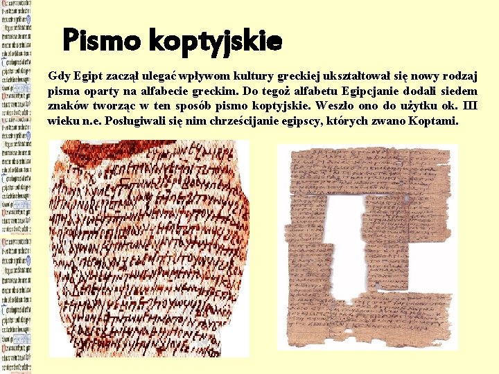 Pismo koptyjskie Gdy Egipt zaczął ulegać wpływom kultury greckiej ukształtował się nowy rodzaj pisma