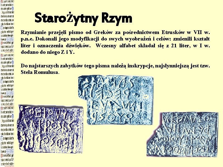 Starożytny Rzymianie przejęli pismo od Greków za pośrednictwem Etrusków w VII w. p. n.