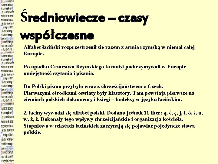 Średniowiecze – czasy współczesne Alfabet łaciński rozprzestrzenił się razem z armią rzymską w niemal