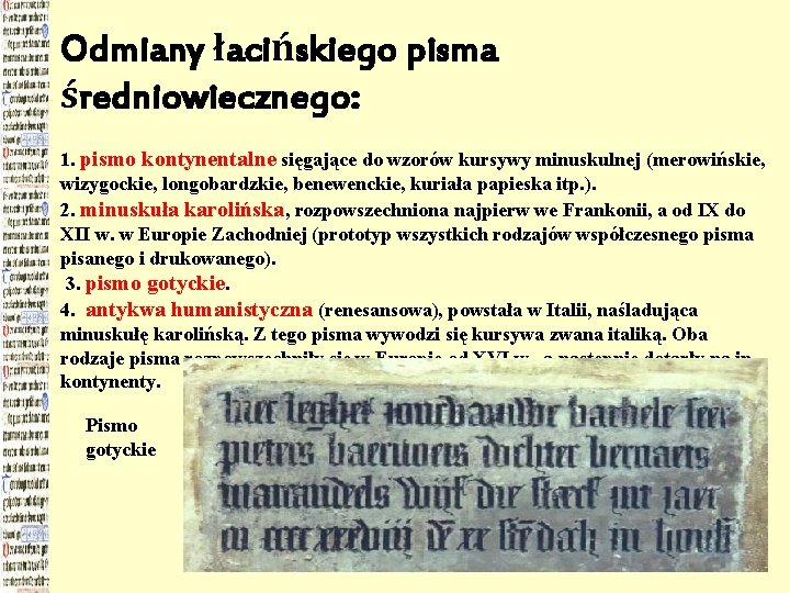 Odmiany łacińskiego pisma średniowiecznego: 1. pismo kontynentalne sięgające do wzorów kursywy minuskulnej (merowińskie, wizygockie,