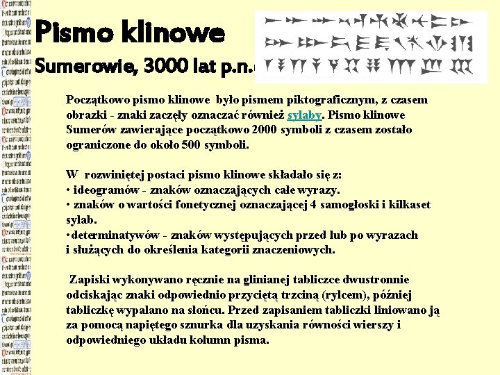 Pismo klinowe Sumerowie, 3000 lat p. n. e. Początkowo pismo klinowe było pismem piktograficznym,