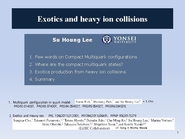 Exotics and heavy ion collisions Su Houng Lee 1. Few words on Compact Multiquark