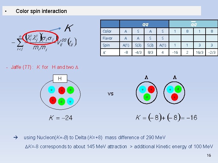  • Color spin interaction qq qq Color A S Flavor A A S