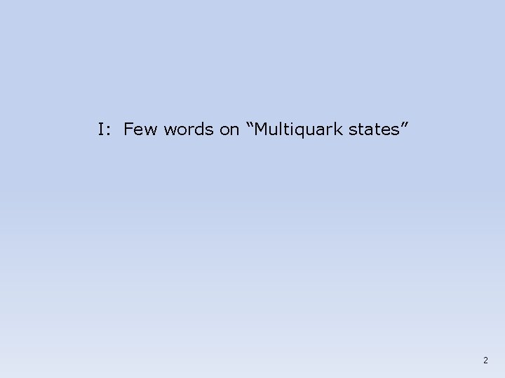 I: Few words on “Multiquark states” 2 