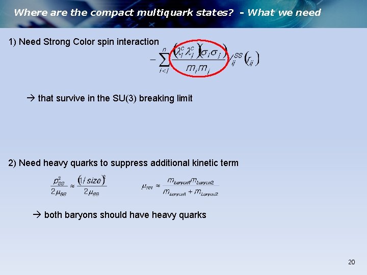 Where are the compact multiquark states? - What we need 1) Need Strong Color Where are the compact multiquark states? - What we need 1) Need Strong Color