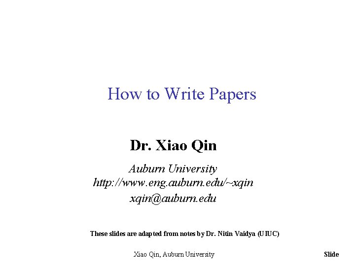 How to Write Papers Dr. Xiao Qin Auburn University http: //www. eng. auburn. edu/~xqin@auburn.