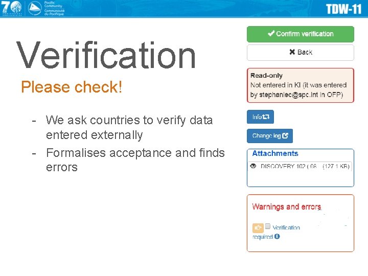 Verification Please check! - We ask countries to verify data entered externally - Formalises