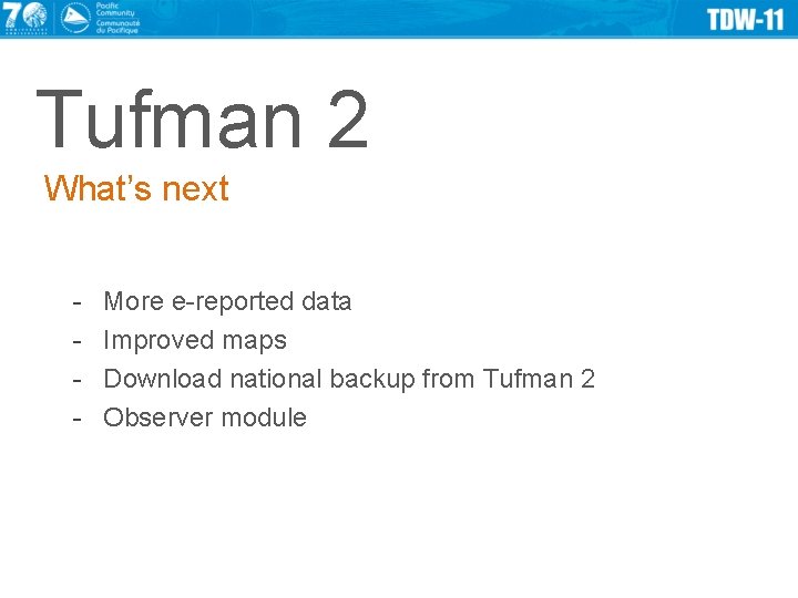 Tufman 2 What’s next - More e-reported data Improved maps Download national backup from