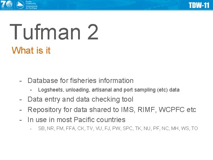 Tufman 2 What is it - Database for fisheries information - Logsheets, unloading, artisanal