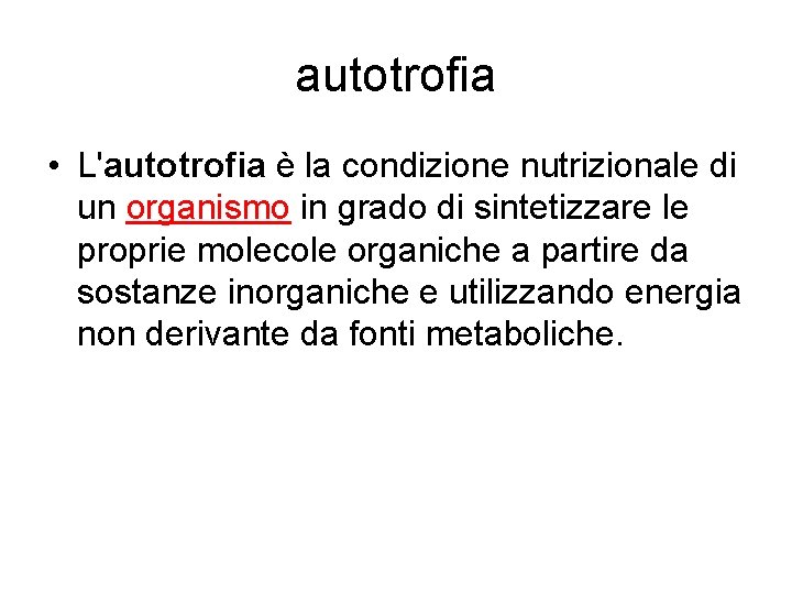 autotrofia • L'autotrofia è la condizione nutrizionale di un organismo in grado di sintetizzare