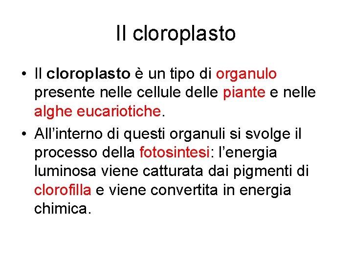 Il cloroplasto • Il cloroplasto è un tipo di organulo presente nelle cellule delle