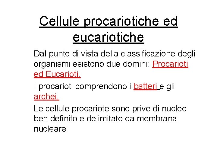 Cellule procariotiche ed eucariotiche Dal punto di vista della classificazione degli organismi esistono due