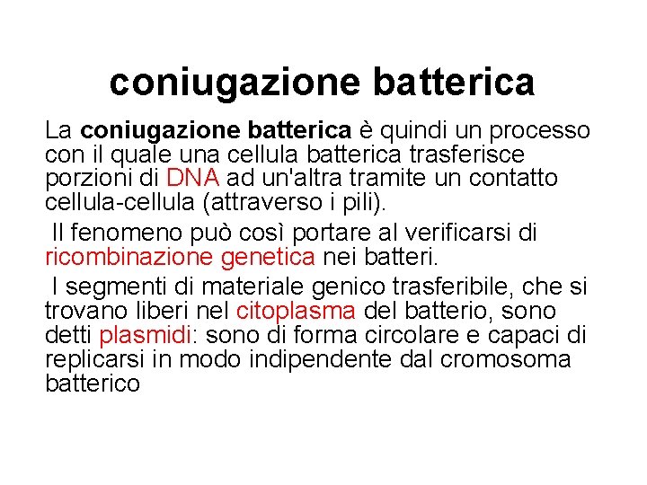 coniugazione batterica La coniugazione batterica è quindi un processo con il quale una cellula