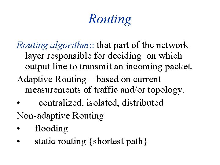 Routing algorithm: : that part of the network layer responsible for deciding on which