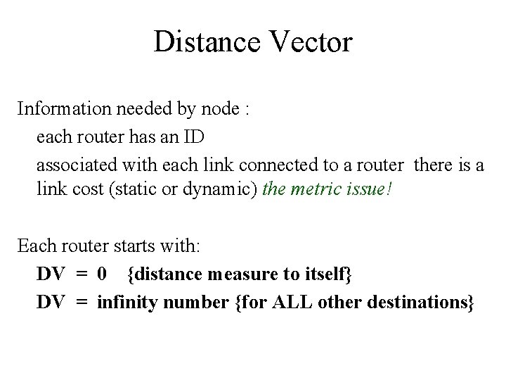 Distance Vector Information needed by node : each router has an ID associated with