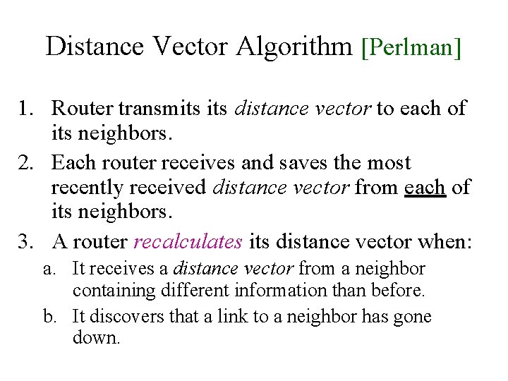 Distance Vector Algorithm [Perlman] 1. Router transmits distance vector to each of its neighbors.