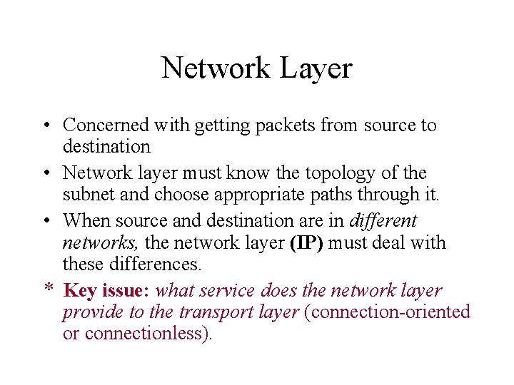 Network Layer • Concerned with getting packets from source to destination • Network layer