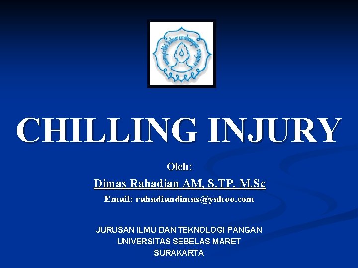 CHILLING INJURY Oleh: Dimas Rahadian AM, S. TP. M. Sc Email: rahadiandimas@yahoo. com JURUSAN