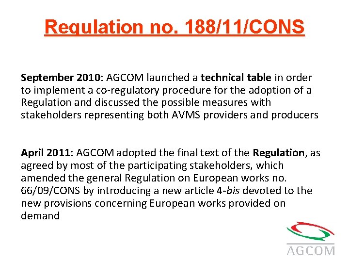 Regulation no. 188/11/CONS September 2010: AGCOM launched a technical table in order to implement