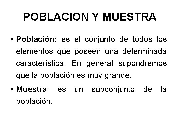 POBLACION Y MUESTRA • Población: es el conjunto de todos los elementos que poseen