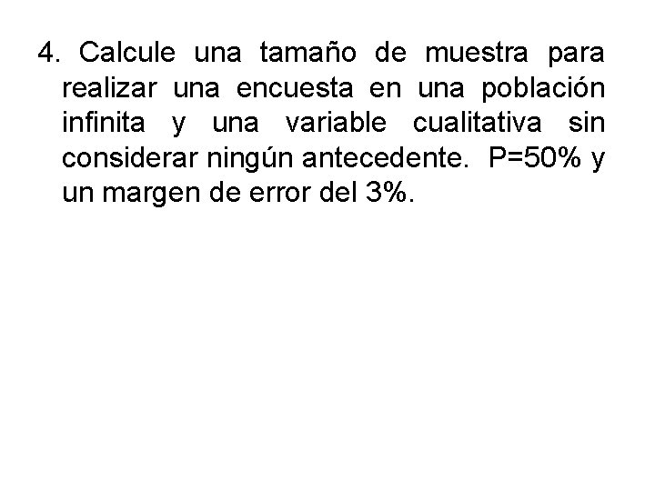 4. Calcule una tamaño de muestra para realizar una encuesta en una población infinita