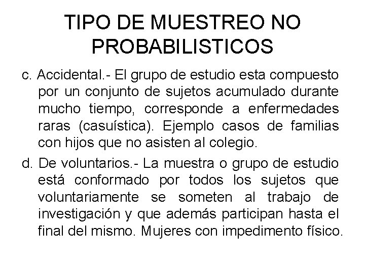 TIPO DE MUESTREO NO PROBABILISTICOS c. Accidental. - El grupo de estudio esta compuesto