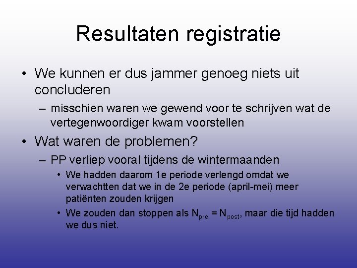 Resultaten registratie • We kunnen er dus jammer genoeg niets uit concluderen – misschien