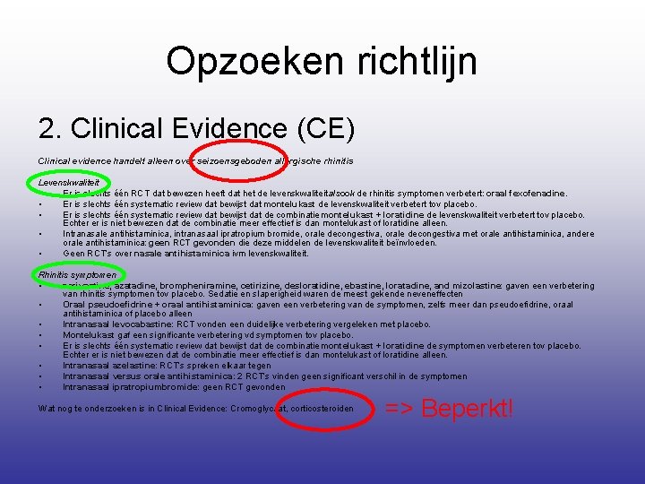 Opzoeken richtlijn 2. Clinical Evidence (CE) Clinical evidence handelt alleen over seizoensgeboden allergische rhinitis