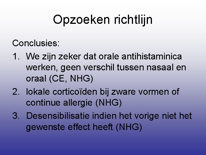 Opzoeken richtlijn Conclusies: 1. We zijn zeker dat orale antihistaminica werken, geen verschil tussen