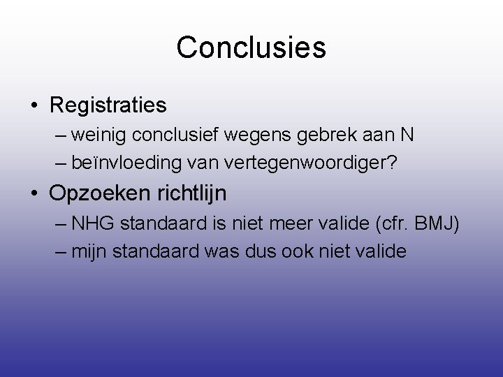 Conclusies • Registraties – weinig conclusief wegens gebrek aan N – beïnvloeding van vertegenwoordiger?