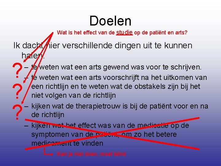 Doelen Wat is het effect van de studie op de patiënt en arts? Ik