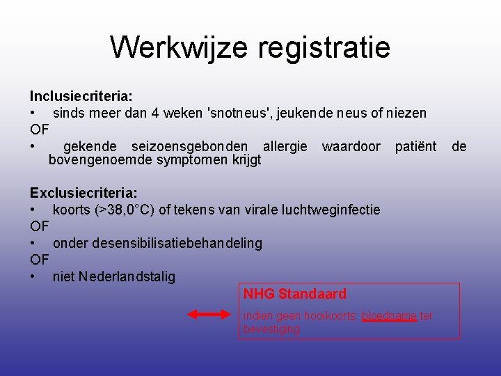 Werkwijze registratie Inclusiecriteria: • sinds meer dan 4 weken 'snotneus', jeukende neus of niezen