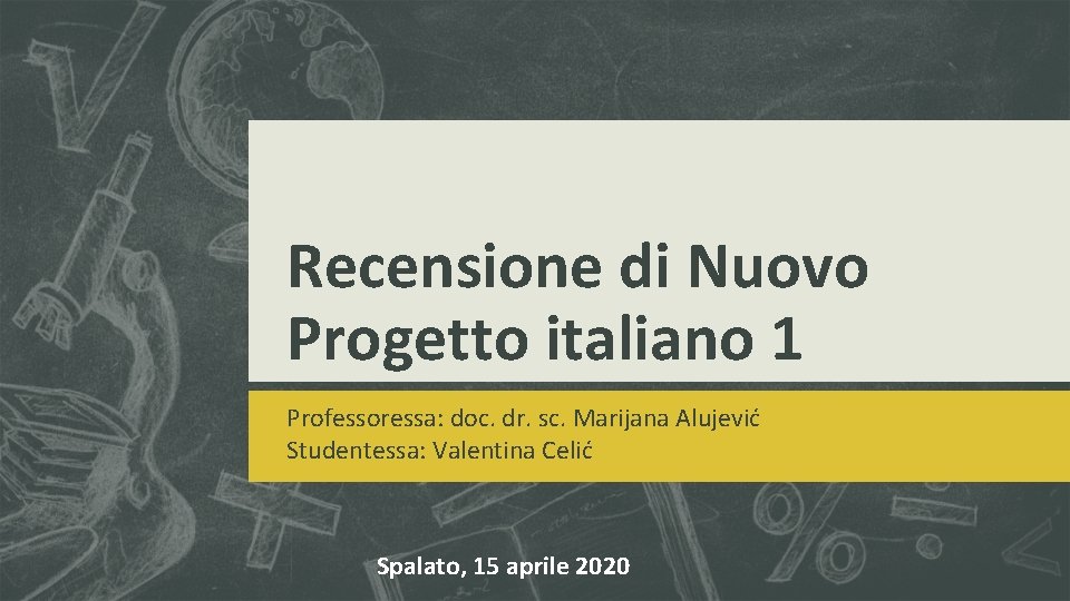 Recensione di Nuovo Progetto italiano 1 Professoressa: doc. dr. sc. Marijana Alujević Studentessa: Valentina Recensione di Nuovo Progetto italiano 1 Professoressa: doc. dr. sc. Marijana Alujević Studentessa: Valentina