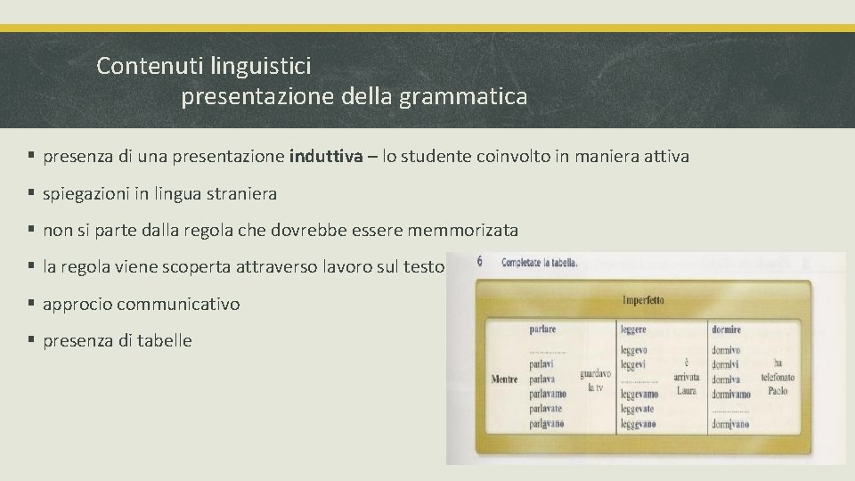 Contenuti linguistici presentazione della grammatica § presenza di una presentazione induttiva – lo studente Contenuti linguistici presentazione della grammatica § presenza di una presentazione induttiva – lo studente